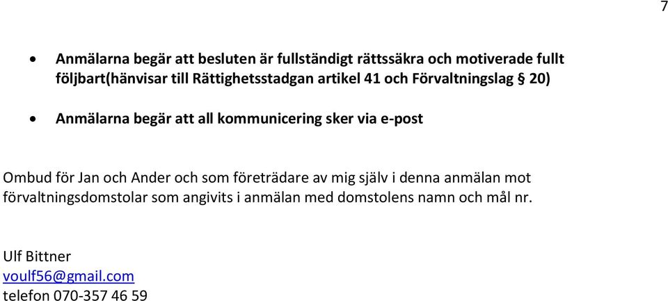 e-post Ombud för Jan och Ander och som företrädare av mig själv i denna anmälan mot