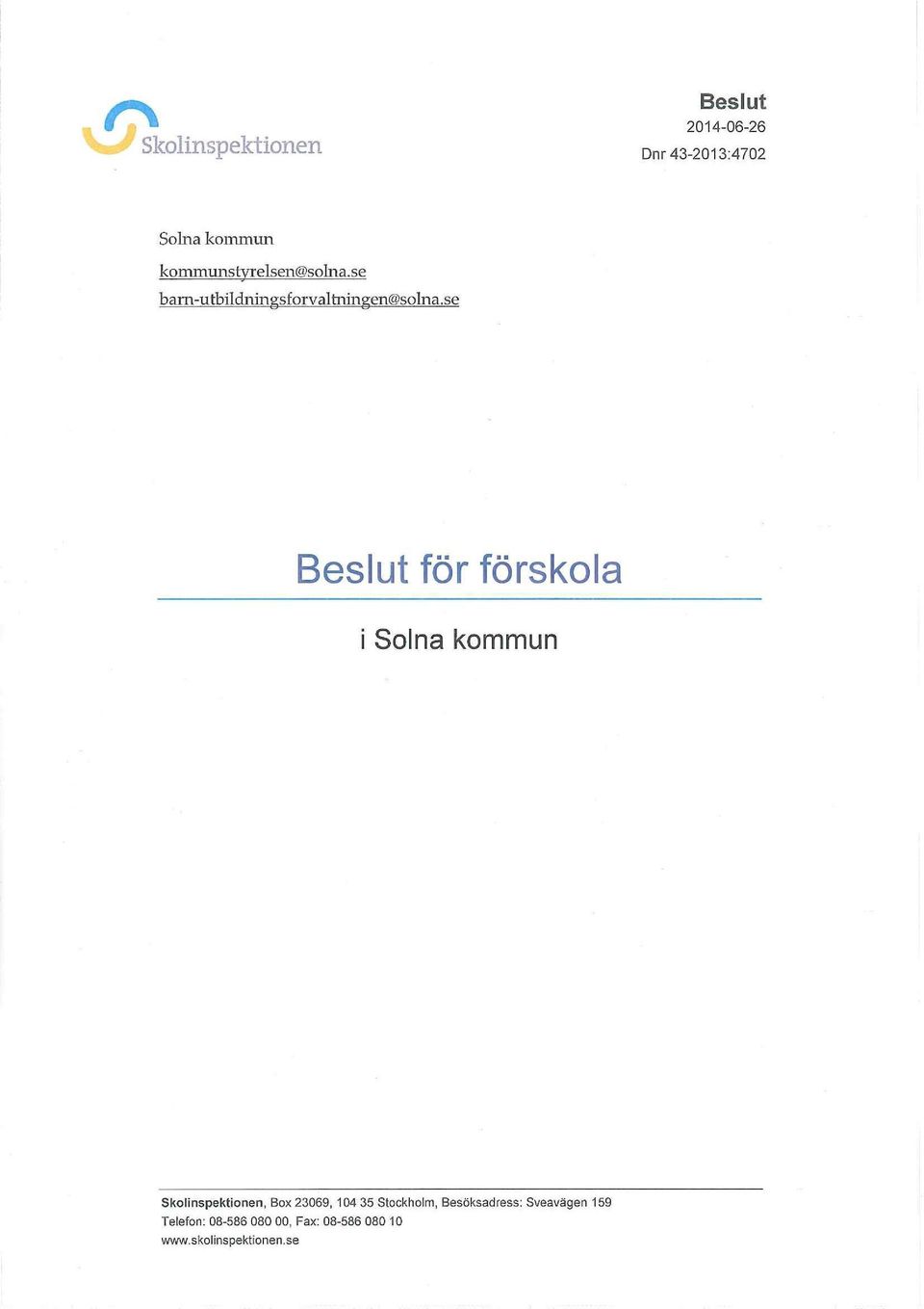 se Beslut för förskola i Solna kommun Skoiinspektionen, Box