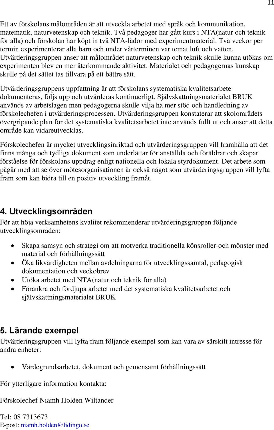 Två veckor per termin experimenterar alla barn och under vårterminen var temat luft och vatten.