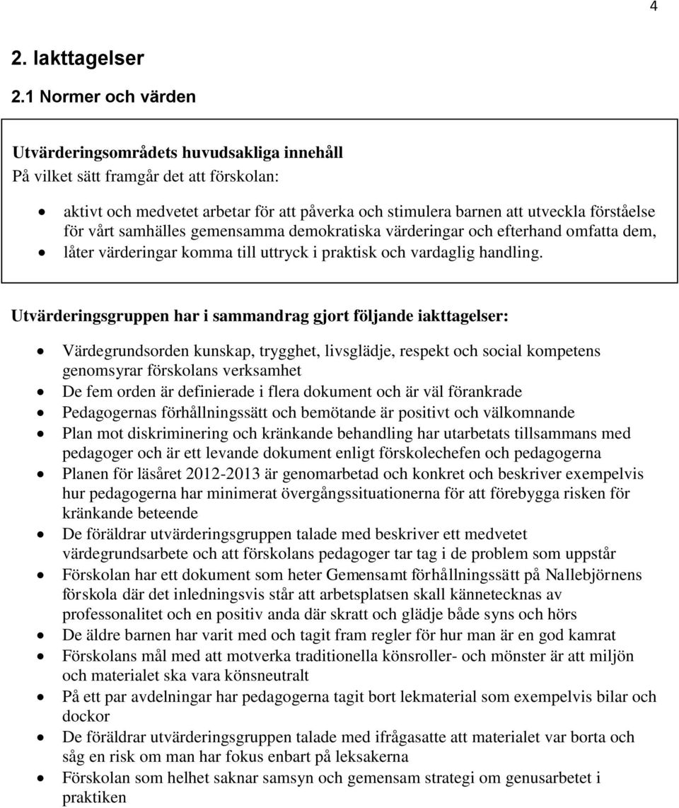 värderingar och efterhand omfatta dem, låter värderingar komma till uttryck i praktisk och vardaglig handling.