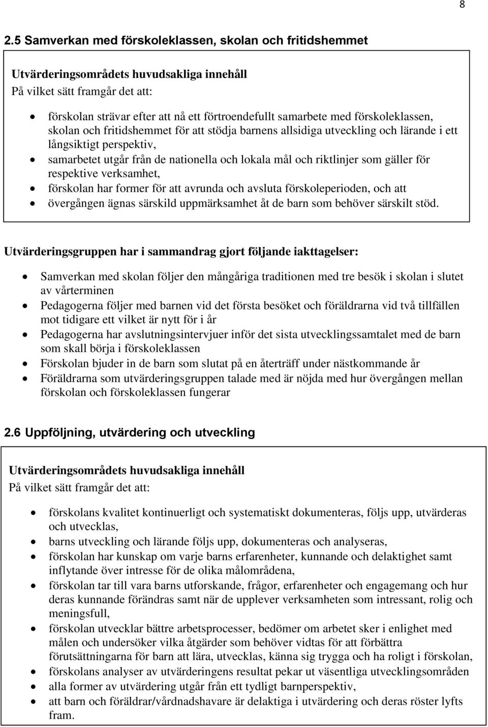 verksamhet, förskolan har former för att avrunda och avsluta förskoleperioden, och att övergången ägnas särskild uppmärksamhet åt de barn som behöver särskilt stöd.