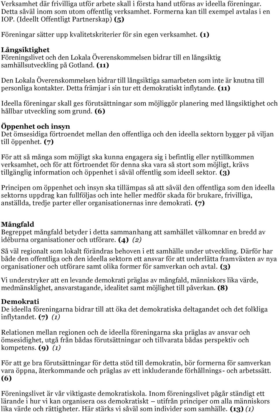 (1) Långsiktighet Föreningslivet och den Lokala Överenskommelsen bidrar till en långsiktig samhällsutveckling på Gotland.