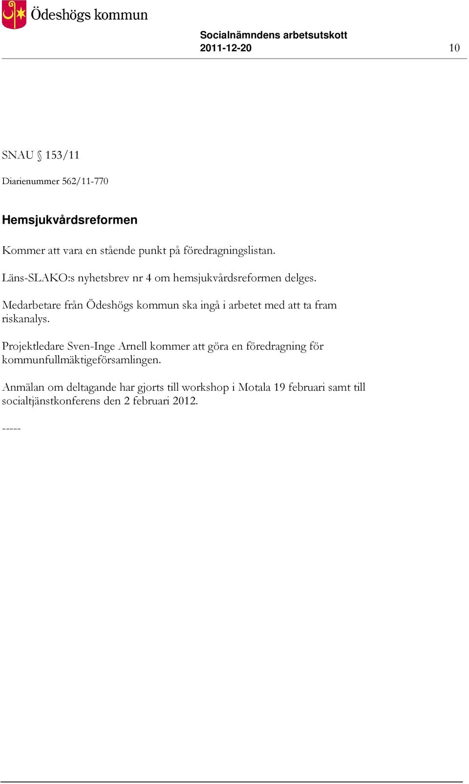 Medarbetare från Ödeshögs kommun ska ingå i arbetet med att ta fram riskanalys.