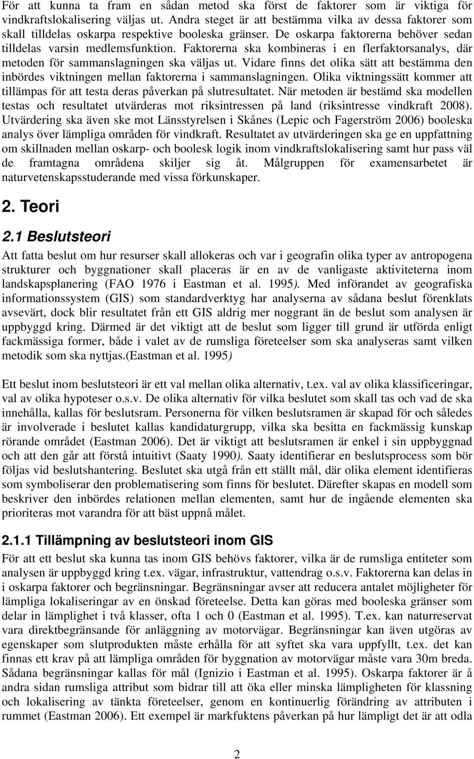 Faktorerna ska kombineras i en flerfaktorsanalys, där metoden för sammanslagningen ska väljas ut. Vidare finns det olika sätt att bestämma den inbördes viktningen mellan faktorerna i sammanslagningen.