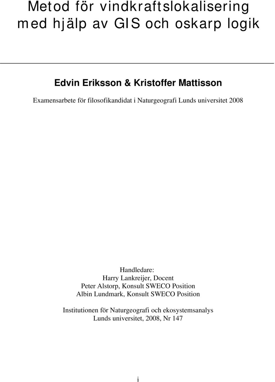 Handledare: Harry Lankreijer, Docent Peter Alstorp, Konsult SWECO Position Albin Lundmark,