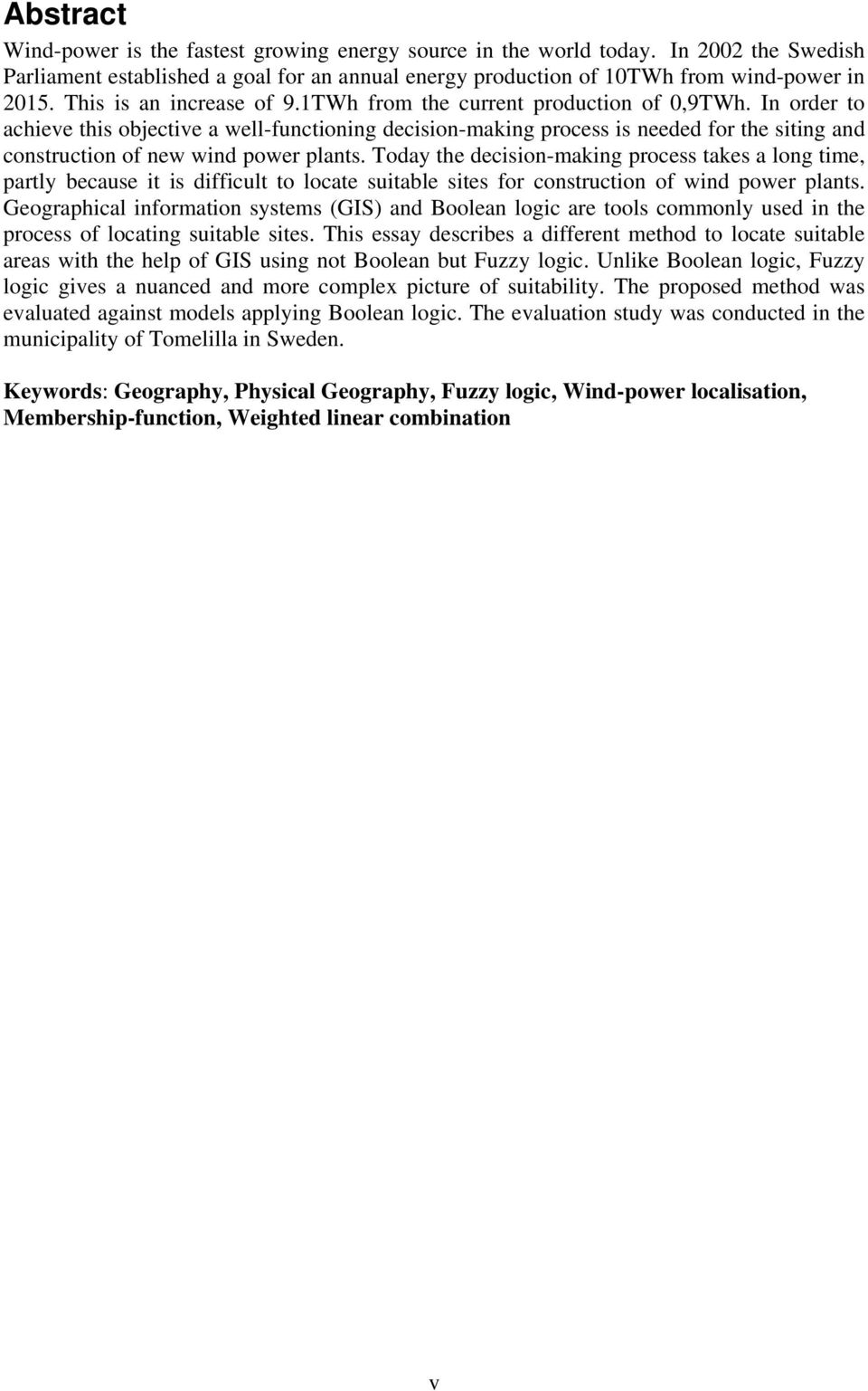 In order to achieve this objective a well-functioning decision-making process is needed for the siting and construction of new wind power plants.