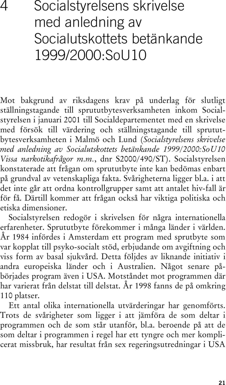 skrivelse med anledning av Socialutskottets betänkande 1999/2000:SoU10 Vissa narkotikafrågor m.m., dnr S2000/490/ST).