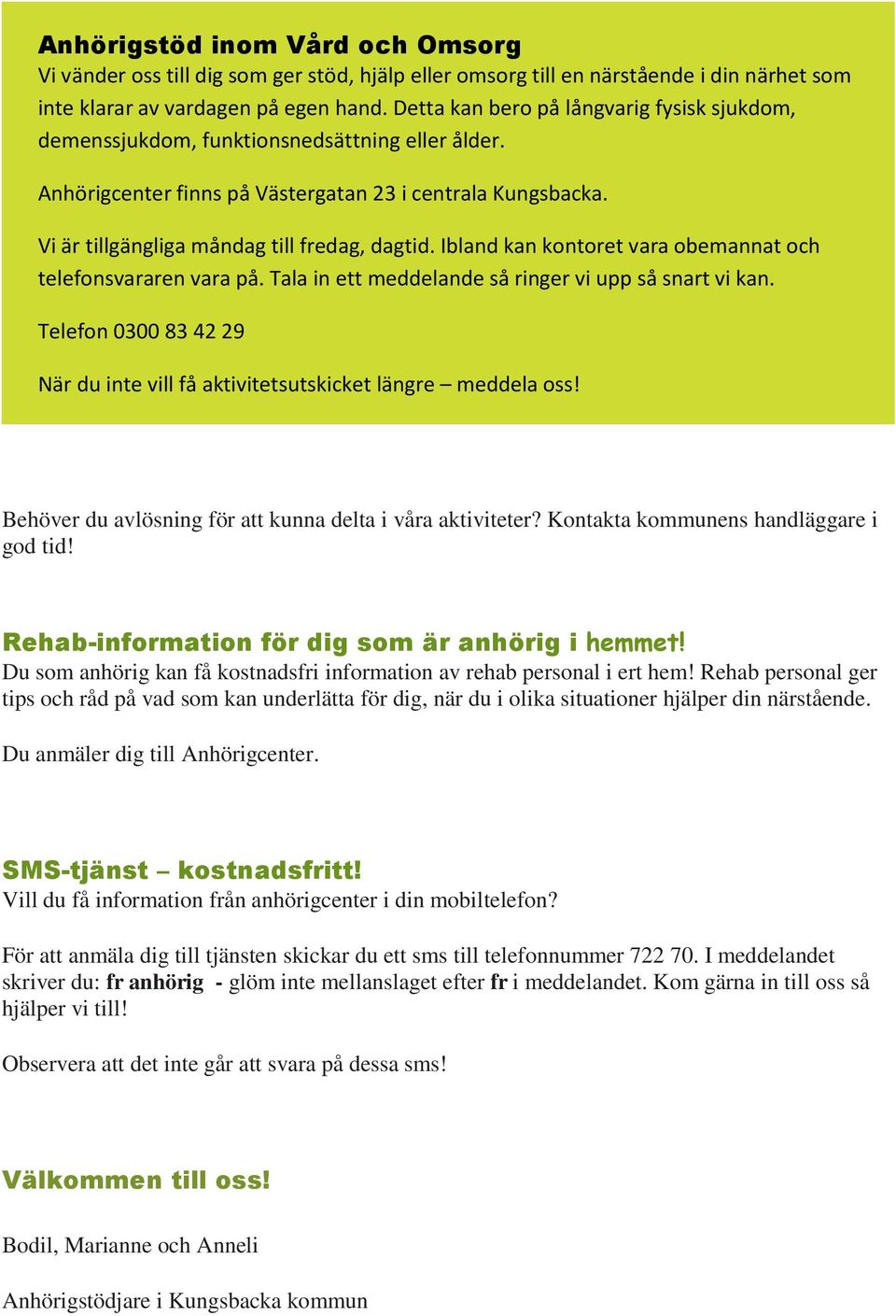 Ibland kan kontoret vara obemannat och telefonsvararen vara på. Tala in ett meddelande så ringer vi upp så snart vi kan.