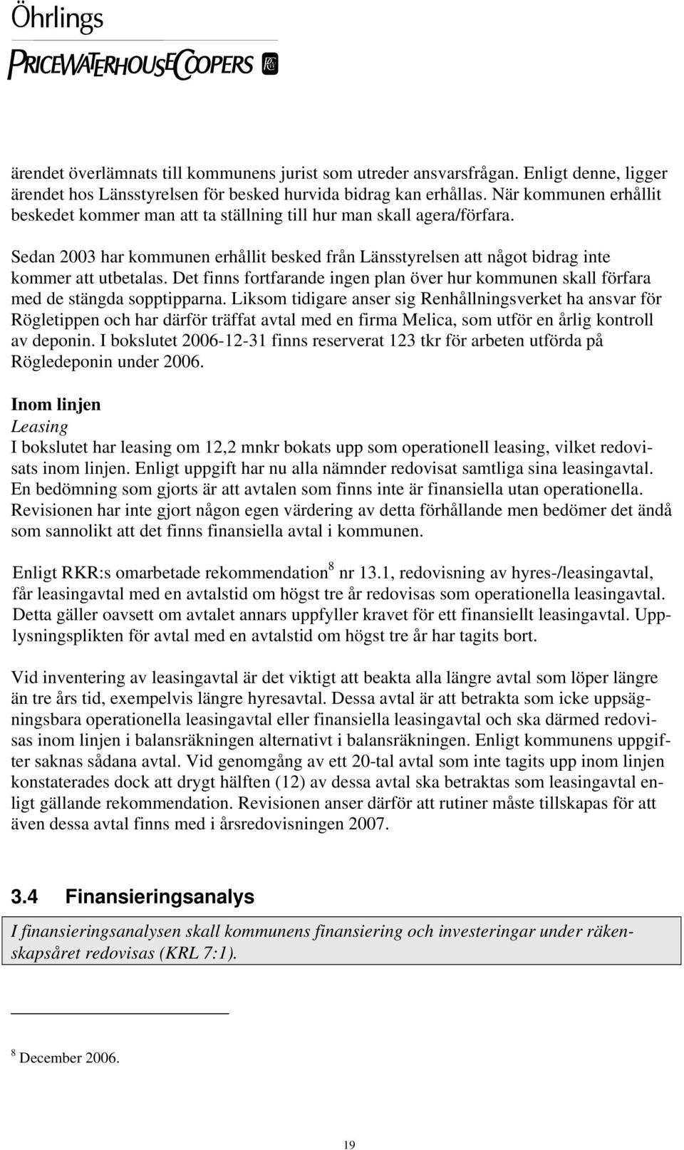 Det finns fortfarande ingen plan över hur kommunen skall förfara med de stängda sopptipparna.