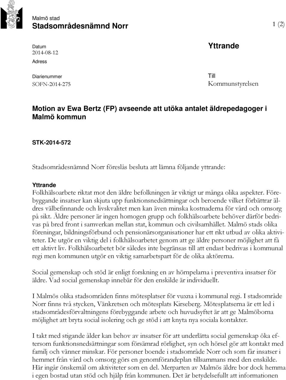 Förebyggande insatser kan skjuta upp funktionsnedsättningar och beroende vilket förbättrar äldres välbefinnande och livskvalitet men kan även minska kostnaderna för vård och omsorg på sikt.