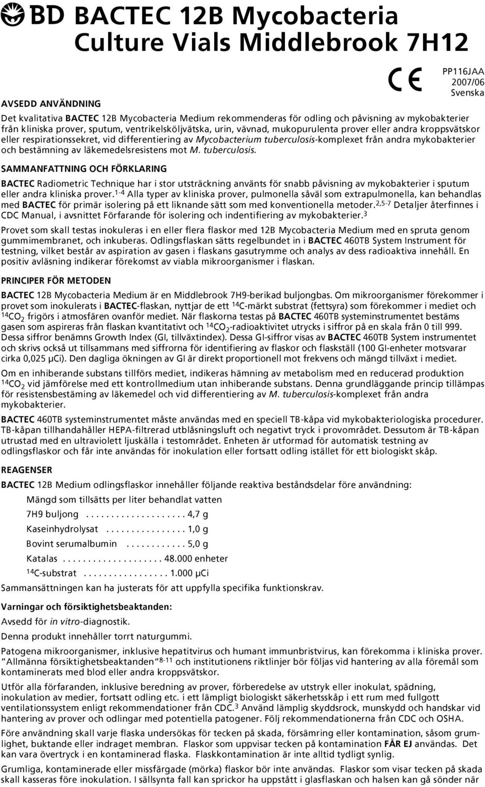 tuberculosis-komplexet från andra mykobakterier och bestämning av läkemedelsresistens mot M. tuberculosis.