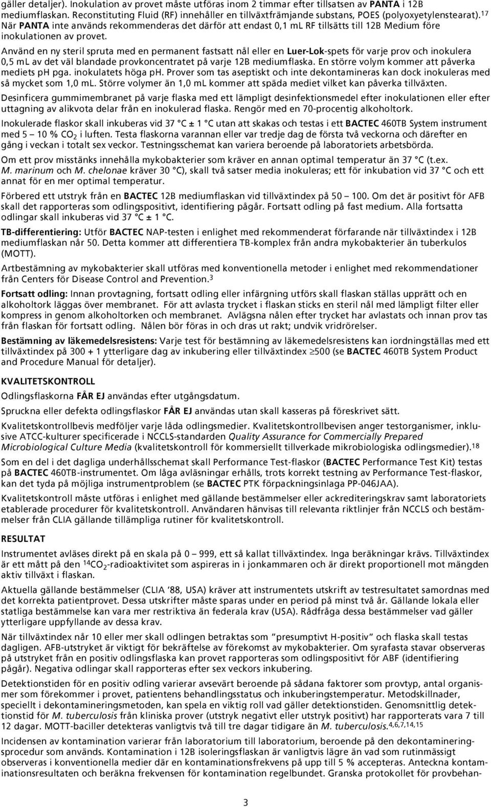 17 När PANTA inte används rekommenderas det därför att endast 0,1 ml RF tillsätts till 12B Medium före inokulationen av provet.