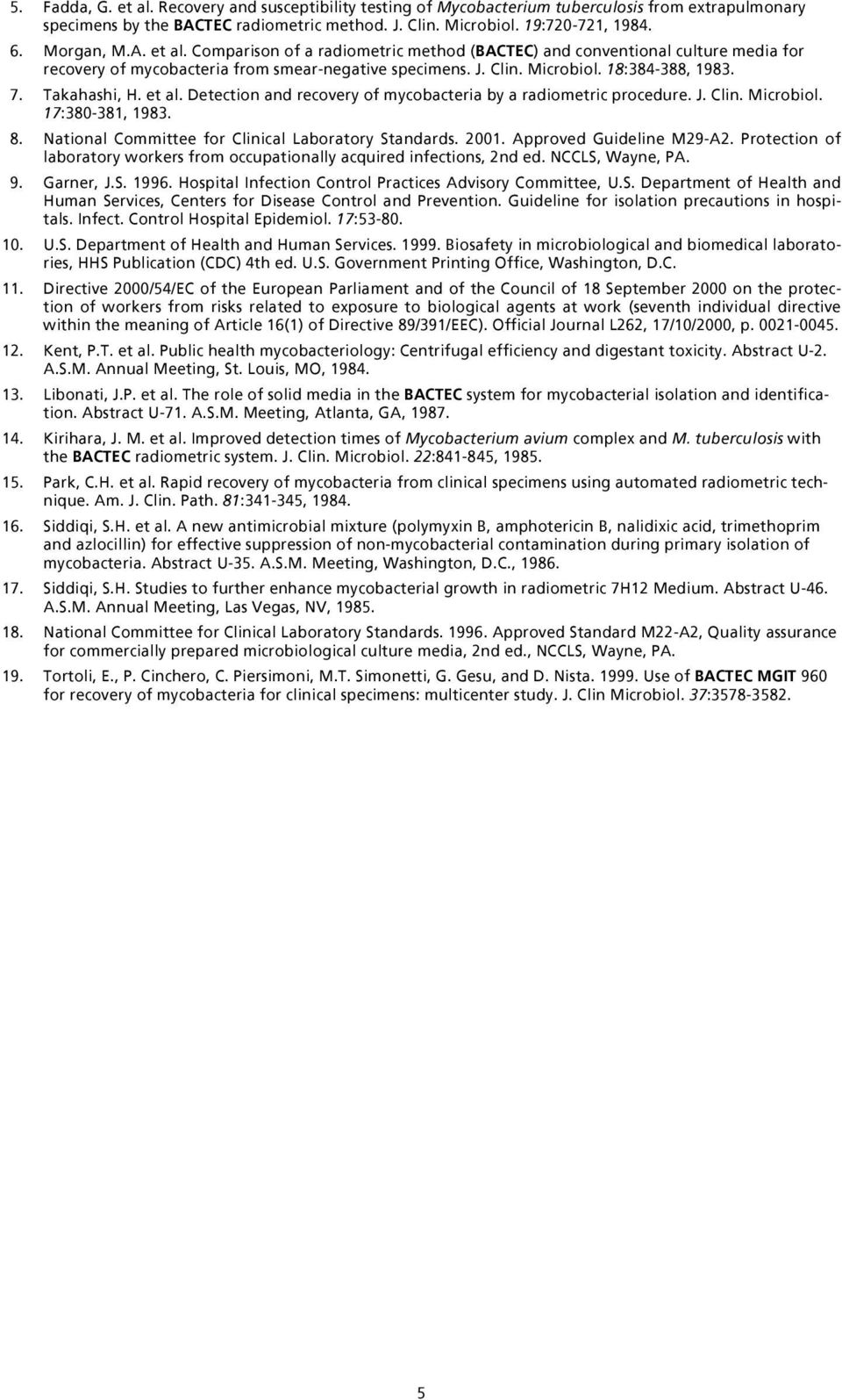 Takahashi, H. et al. Detection and recovery of mycobacteria by a radiometric procedure. J. Clin. Microbiol. 17:380-381, 1983. 8. National Committee for Clinical Laboratory Standards. 2001.