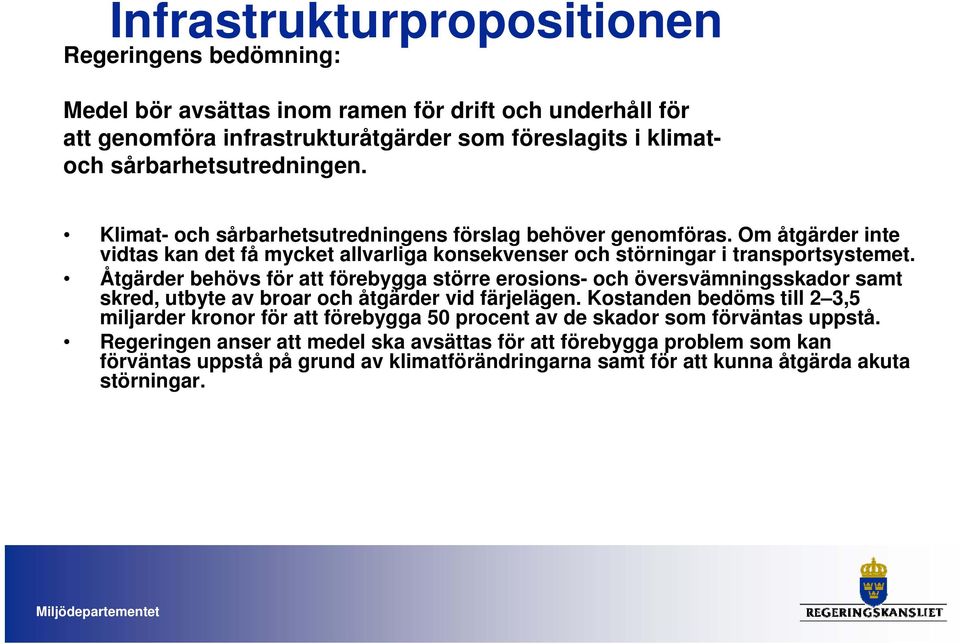 Åtgärder behövs för att förebygga större erosions- och översvämningsskador samt skred, utbyte av broar och åtgärder vid färjelägen.