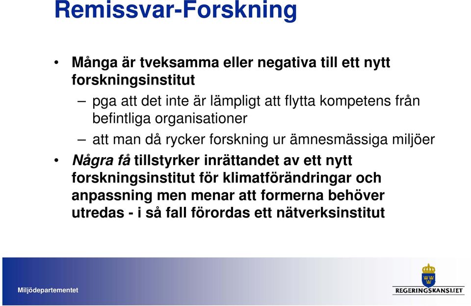 ämnesmässiga miljöer Några få tillstyrker inrättandet av ett nytt forskningsinstitut för