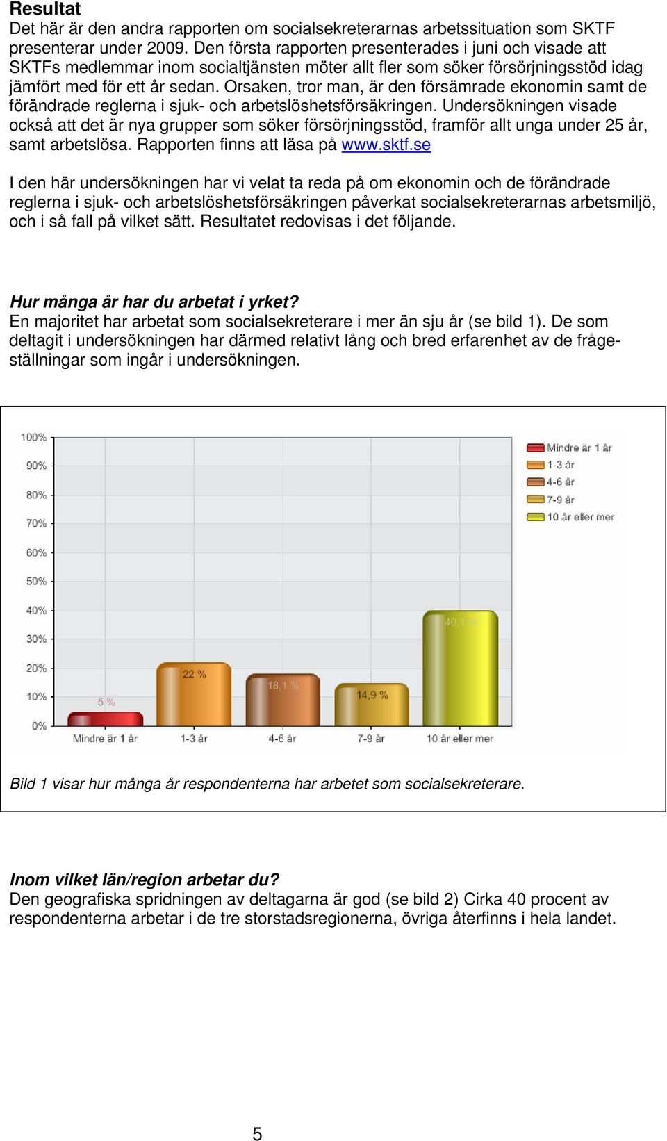 Orsaken, tror man, är den försämrade ekonomin samt de förändrade reglerna i sjuk- och arbetslöshetsförsäkringen.