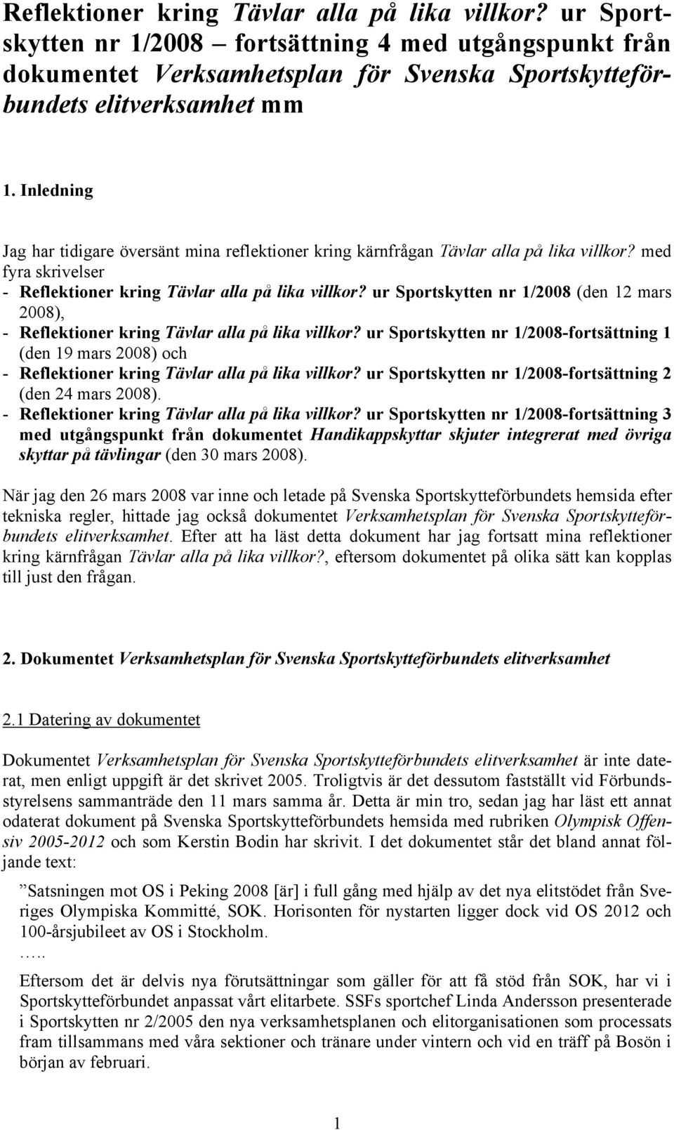 ur Sportskytten nr 1/2008 (den 12 mars 2008), - Reflektioner kring Tävlar alla på lika villkor?