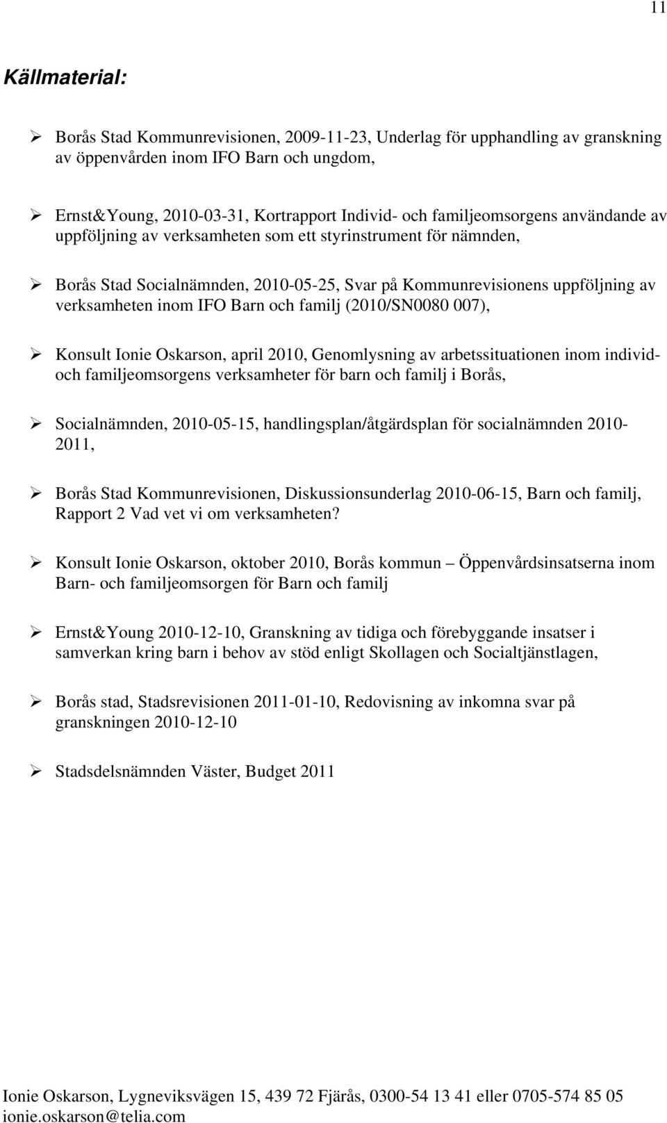 Barn och familj (2010/SN0080 007), Konsult Ionie Oskarson, april 2010, Genomlysning av arbetssituationen inom individoch familjeomsorgens verksamheter för barn och familj i Borås, Socialnämnden,