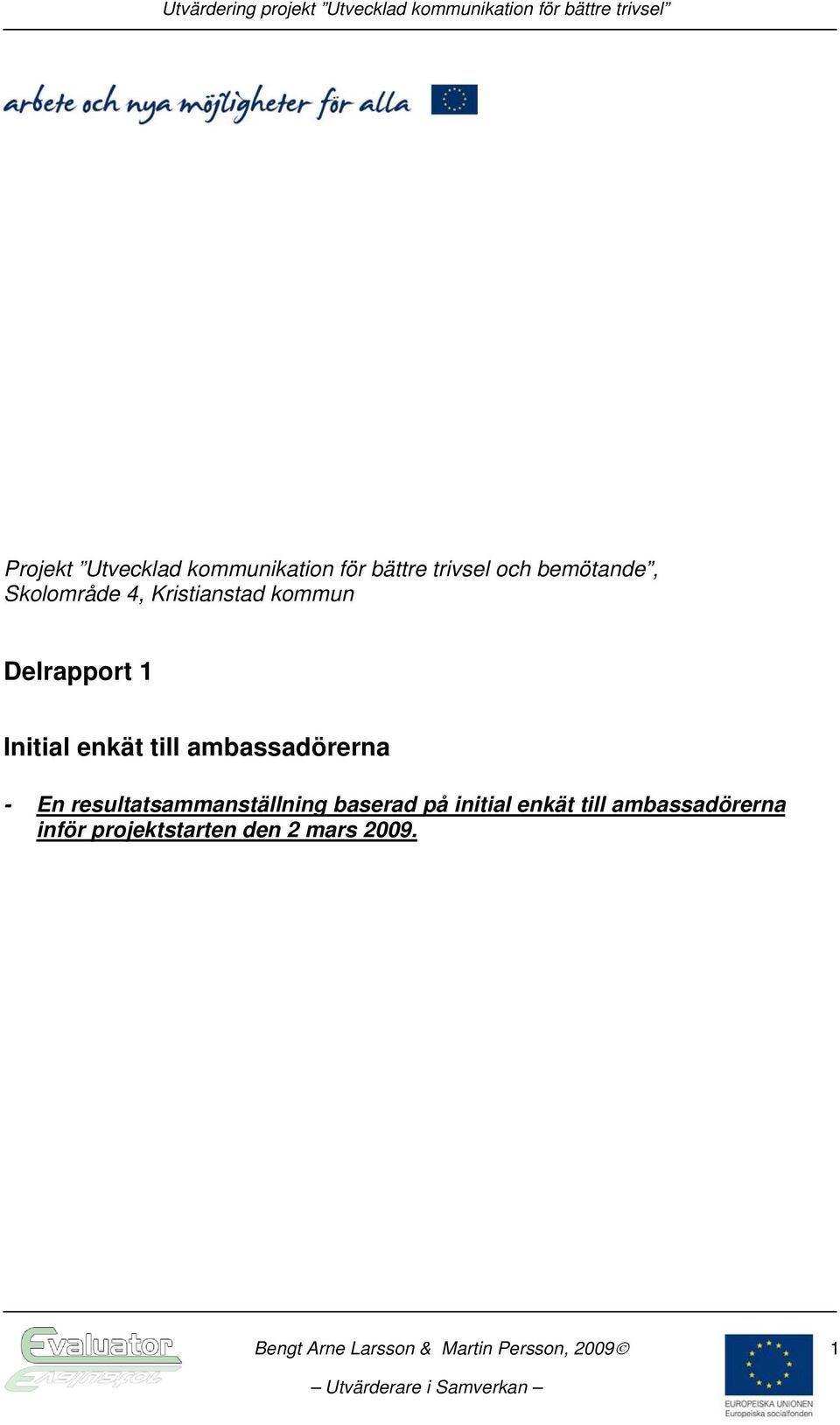 Delrapport 1 Initial enkät till ambassadörerna - En resultatsammanställning baserad på