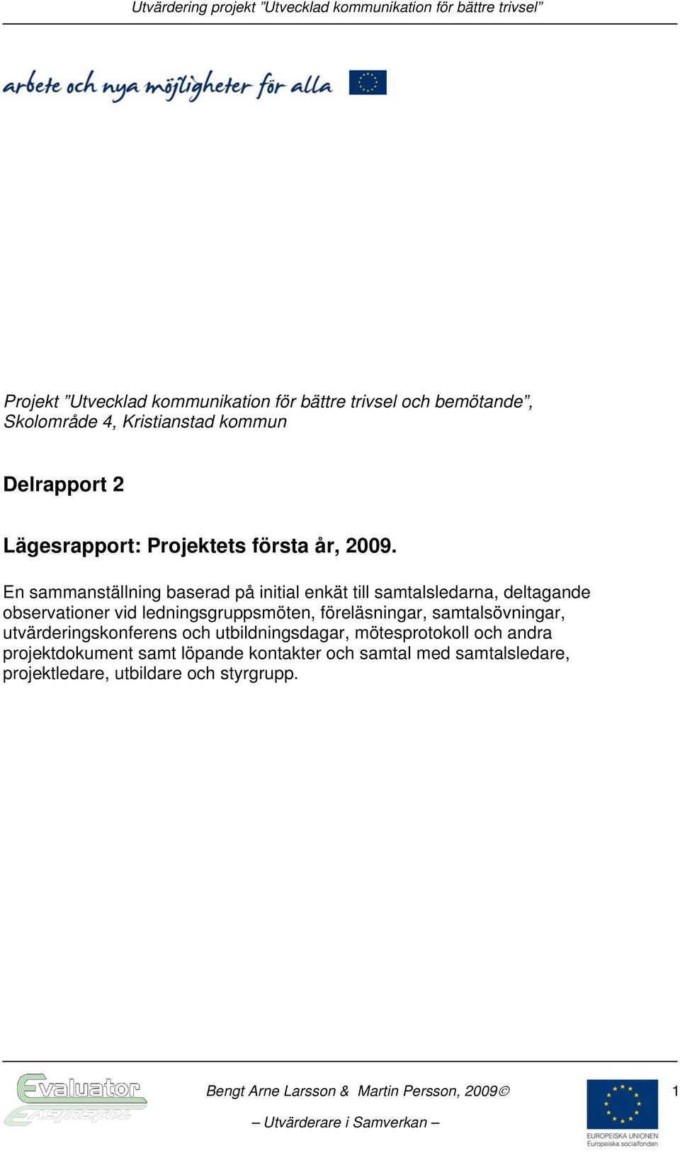 En sammanställning baserad på initial enkät till samtalsledarna, deltagande observationer vid ledningsgruppsmöten, föreläsningar, samtalsövningar,