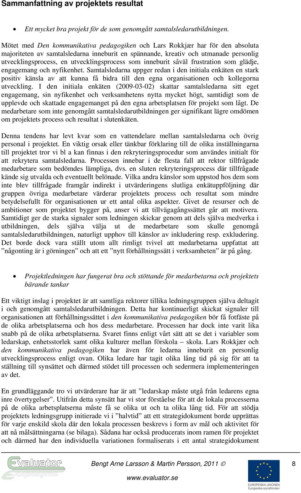 utvecklingsprocess som inneburit såväl frustration som glädje, engagemang och nyfikenhet.