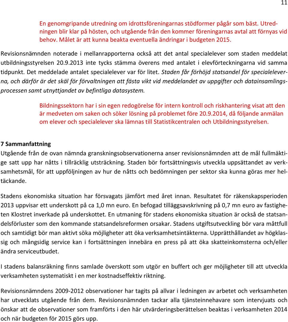 2013 inte tycks stämma överens med antalet i elevförteckningarna vid samma tidpunkt. Det meddelade antalet specialelever var för litet.