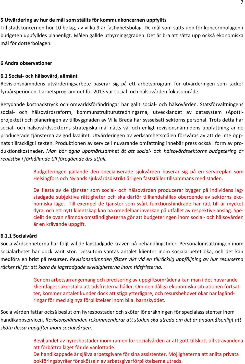 1 Social- och hälsovård, allmänt Revisionsnämndens utvärderingsarbete baserar sig på ett arbetsprogram för utvärderingen som täcker fyraårsperioden.