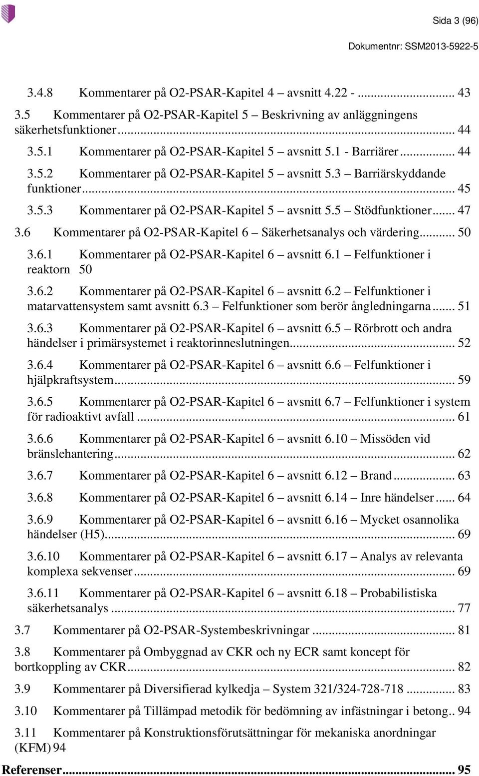 6 Kommentarer på O2-PSAR-Kapitel 6 Säkerhetsanalys och värdering... 50 3.6.1 Kommentarer på O2-PSAR-Kapitel 6 avsnitt 6.1 Felfunktioner i reaktorn 50 3.6.2 Kommentarer på O2-PSAR-Kapitel 6 avsnitt 6.