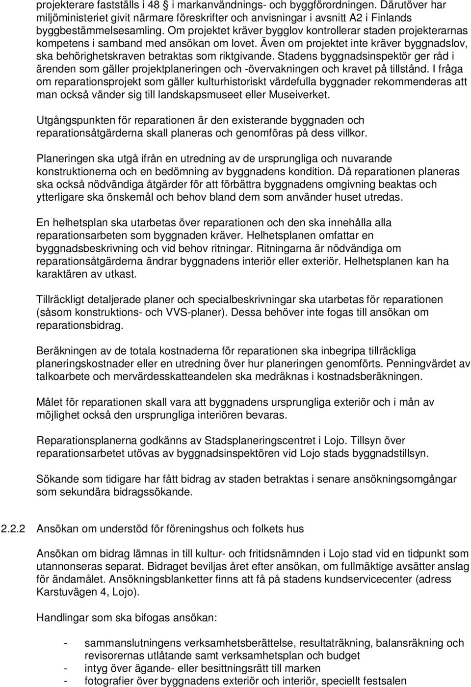 Stadens byggnadsinspektör ger råd i ärenden som gäller projektplaneringen och -övervakningen och kravet på tillstånd.