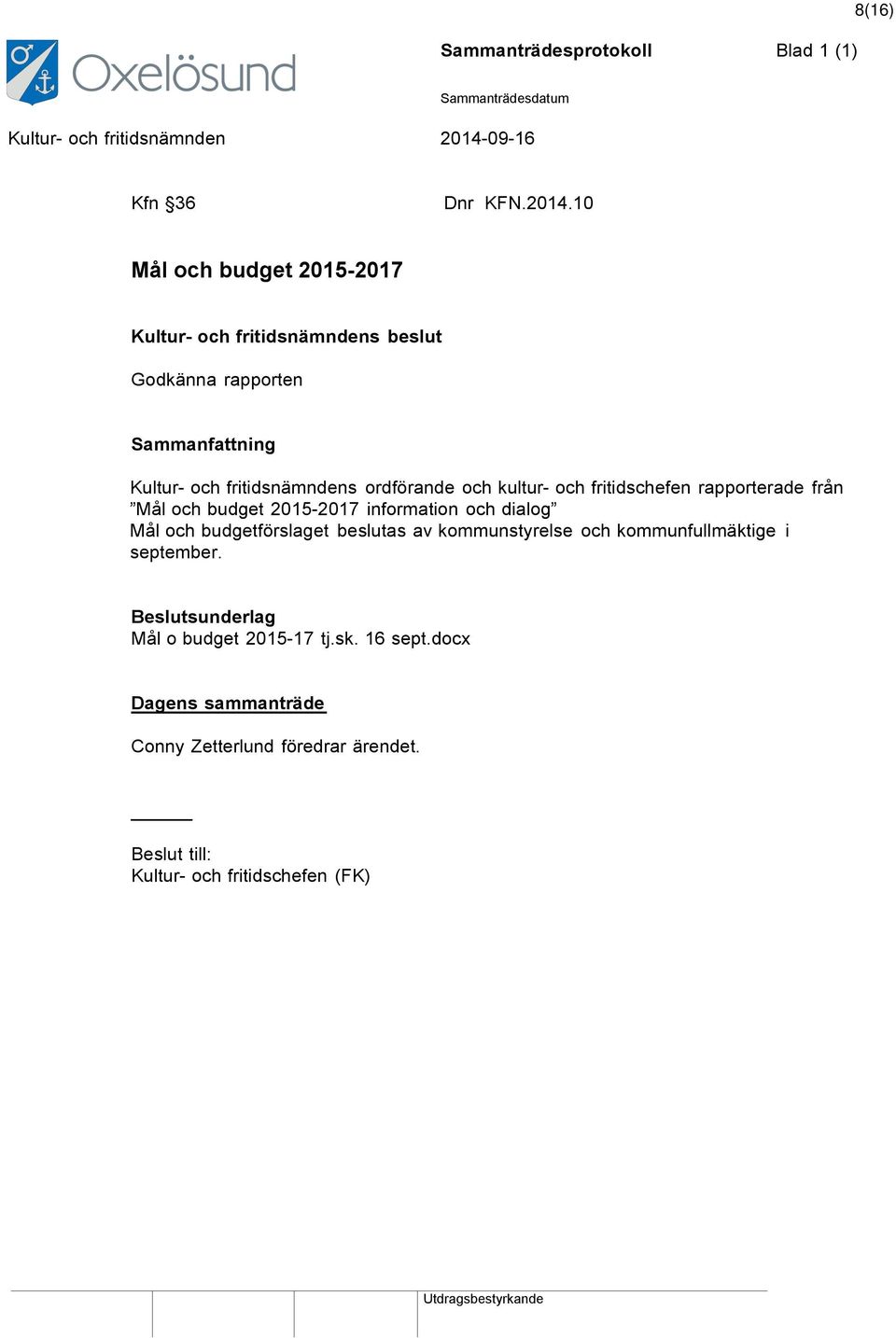 fritidschefen rapporterade från Mål och budget 2015-2017 information och dialog Mål och budgetförslaget