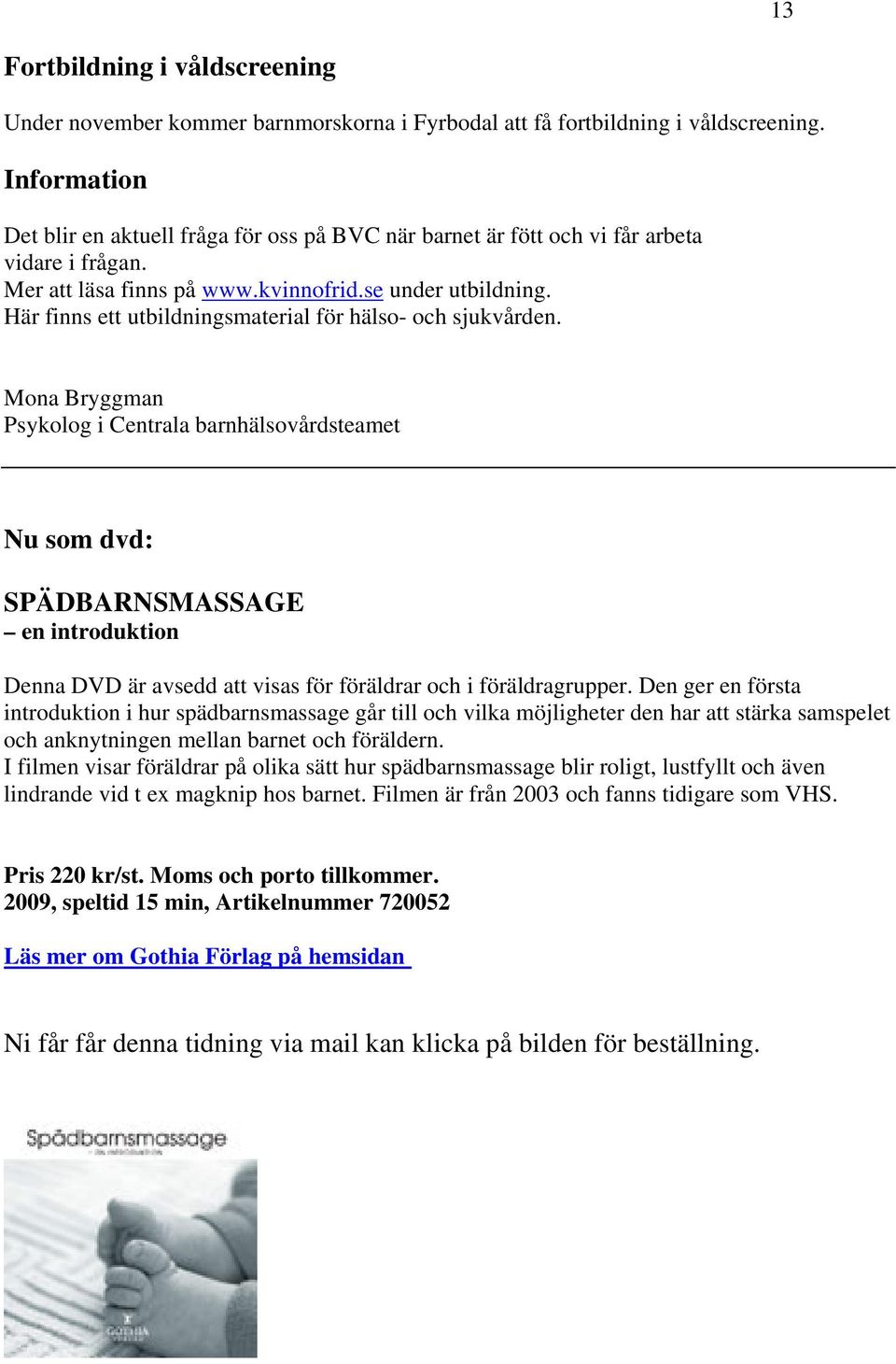 Här finns ett utbildningsmaterial för hälso- och sjukvården.