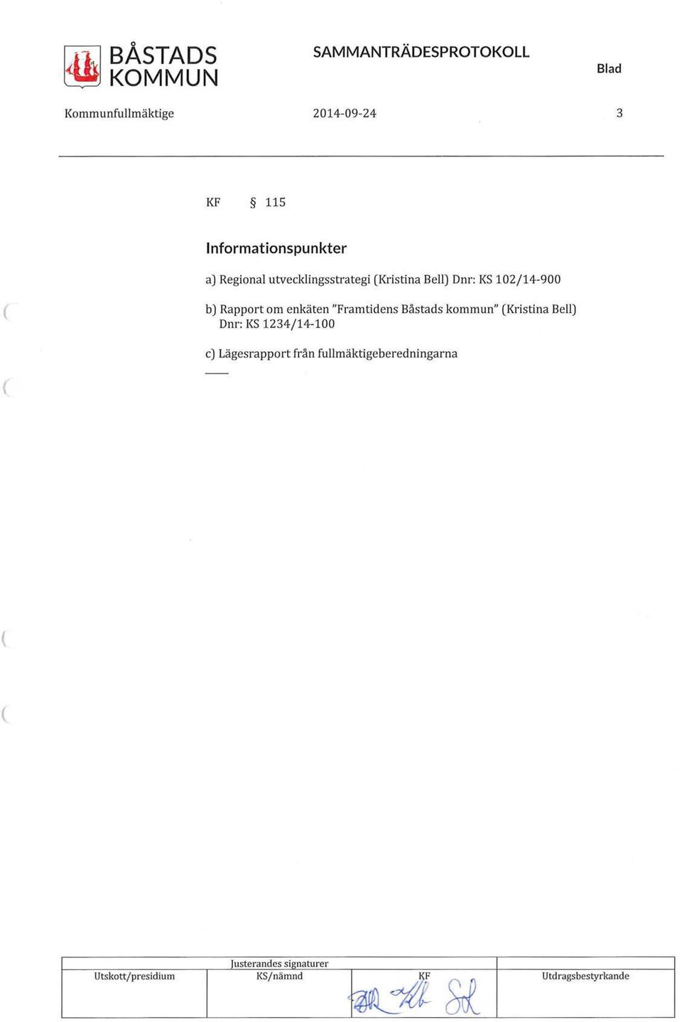 Rapport om enkäten "Framtidens Båstads kommun" Kristina Bell) Dnr: KS 1234/14-100 c)