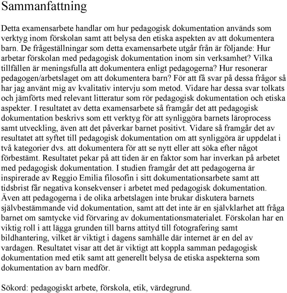 Vilka tillfällen är meningsfulla att dokumentera enligt pedagogerna? Hur resonerar pedagogen/arbetslaget om att dokumentera barn?