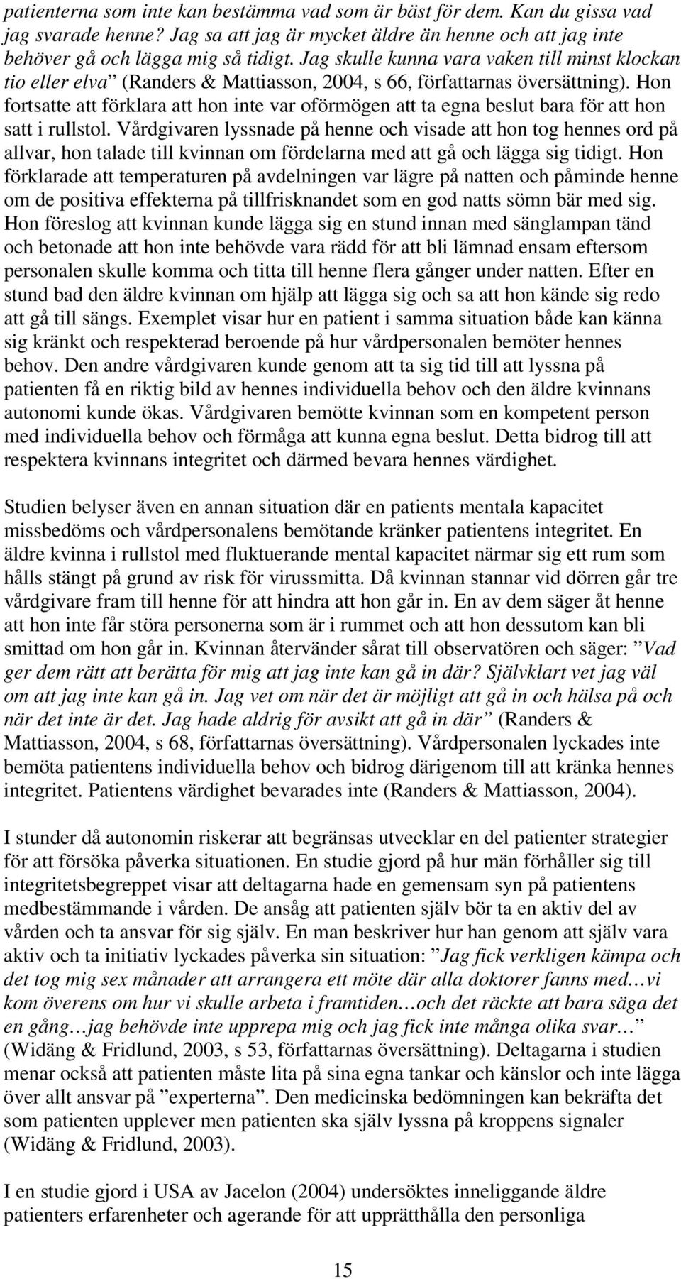 Hon fortsatte att förklara att hon inte var oförmögen att ta egna beslut bara för att hon satt i rullstol.