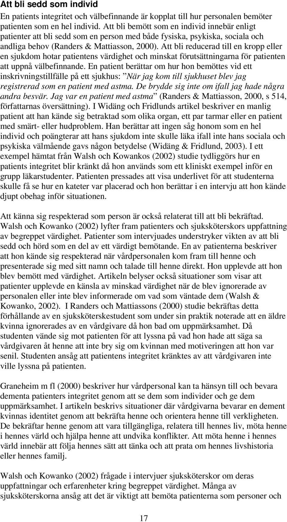 Att bli reducerad till en kropp eller en sjukdom hotar patientens värdighet och minskat förutsättningarna för patienten att uppnå välbefinnande.