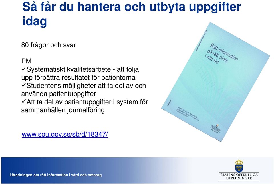 patienterna Studentens möjligheter att ta del av och använda patientuppgifter