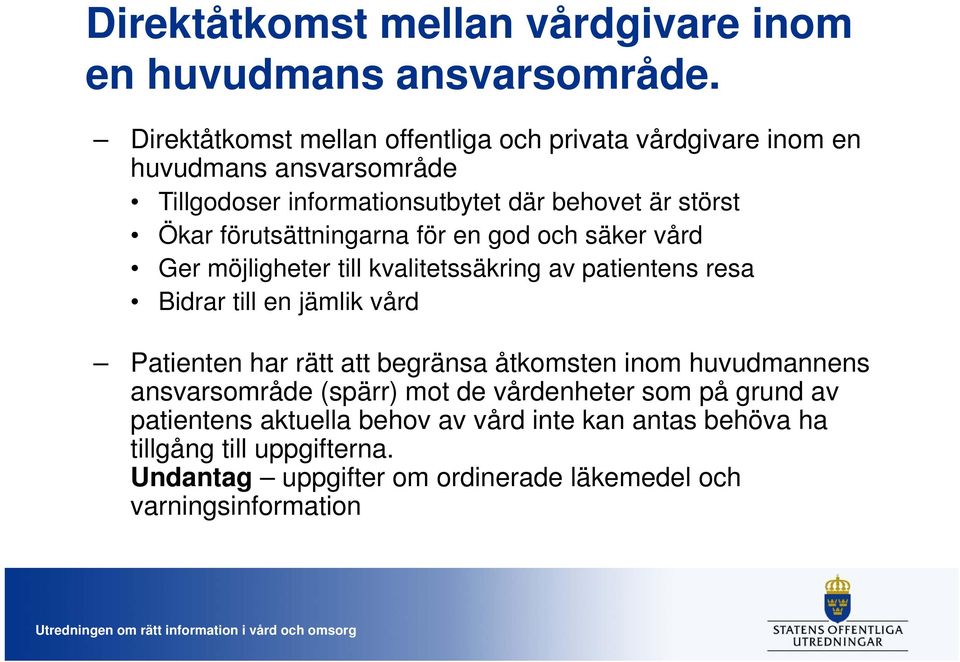 förutsättningarna för en god och säker vård Ger möjligheter till kvalitetssäkring av patientens resa Bidrar till en jämlik vård Patienten har rätt att