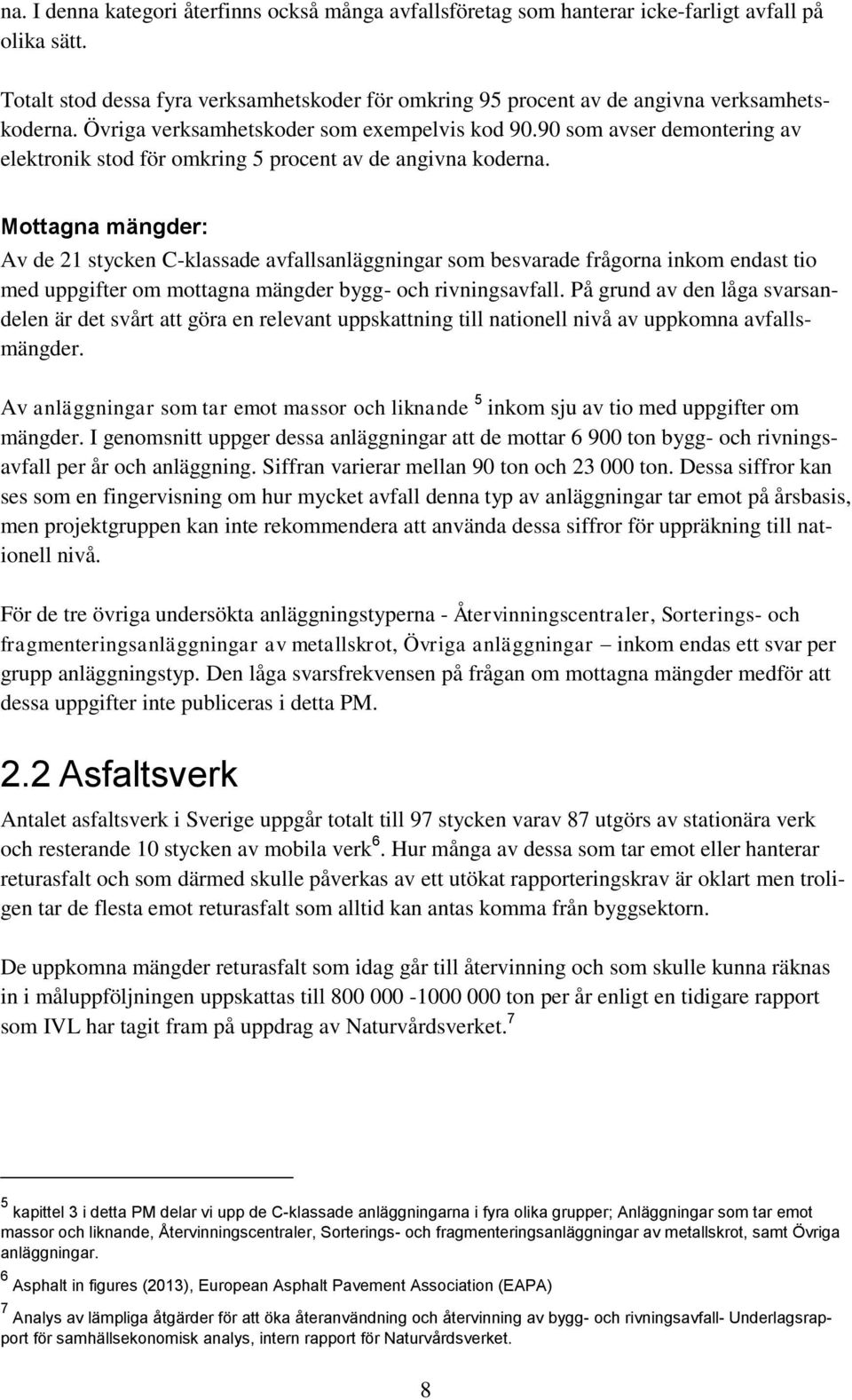 90 som avser demontering av elektronik stod för omkring 5 procent av de angivna koderna.