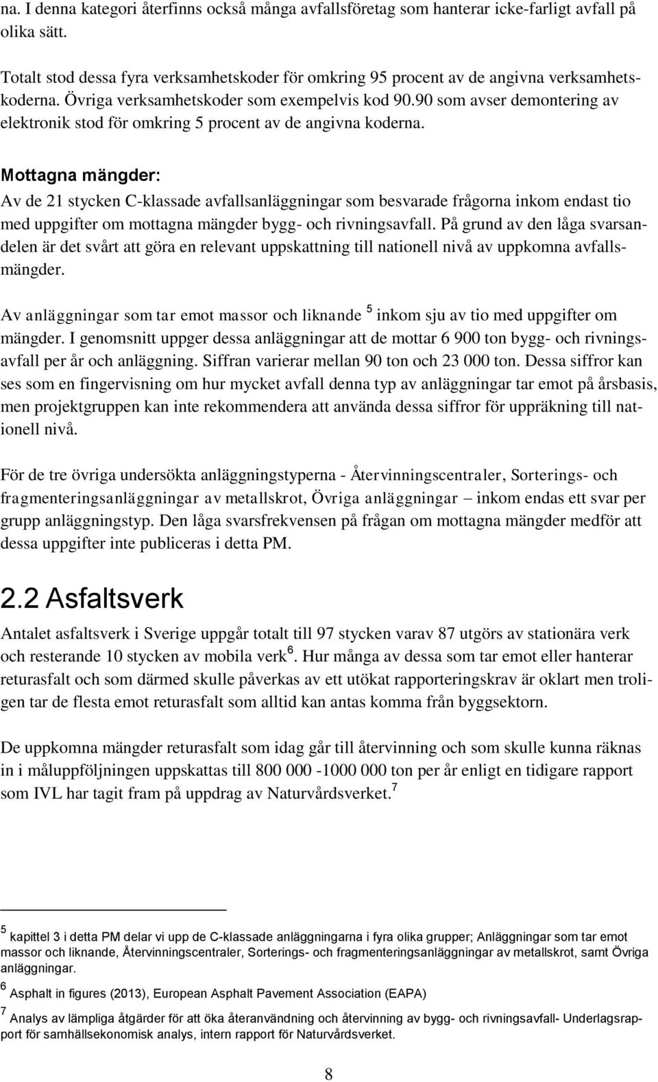 90 som avser demontering av elektronik stod för omkring 5 procent av de angivna koderna.