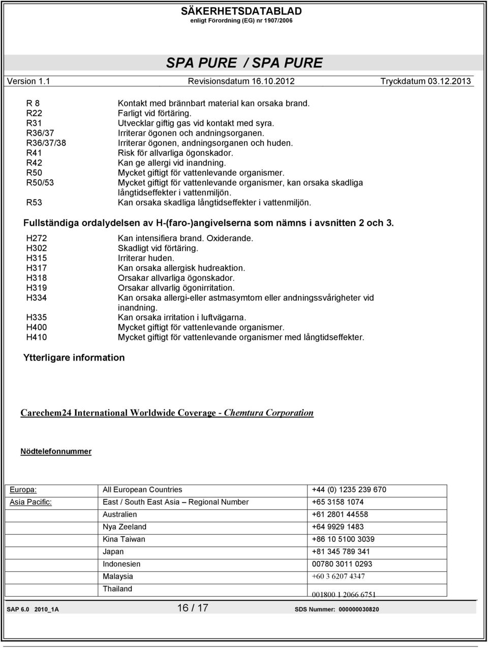 R50/53 Mycket giftigt för vattenlevande organismer, kan orsaka skadliga långtidseffekter i vattenmiljön. R53 Kan orsaka skadliga långtidseffekter i vattenmiljön.
