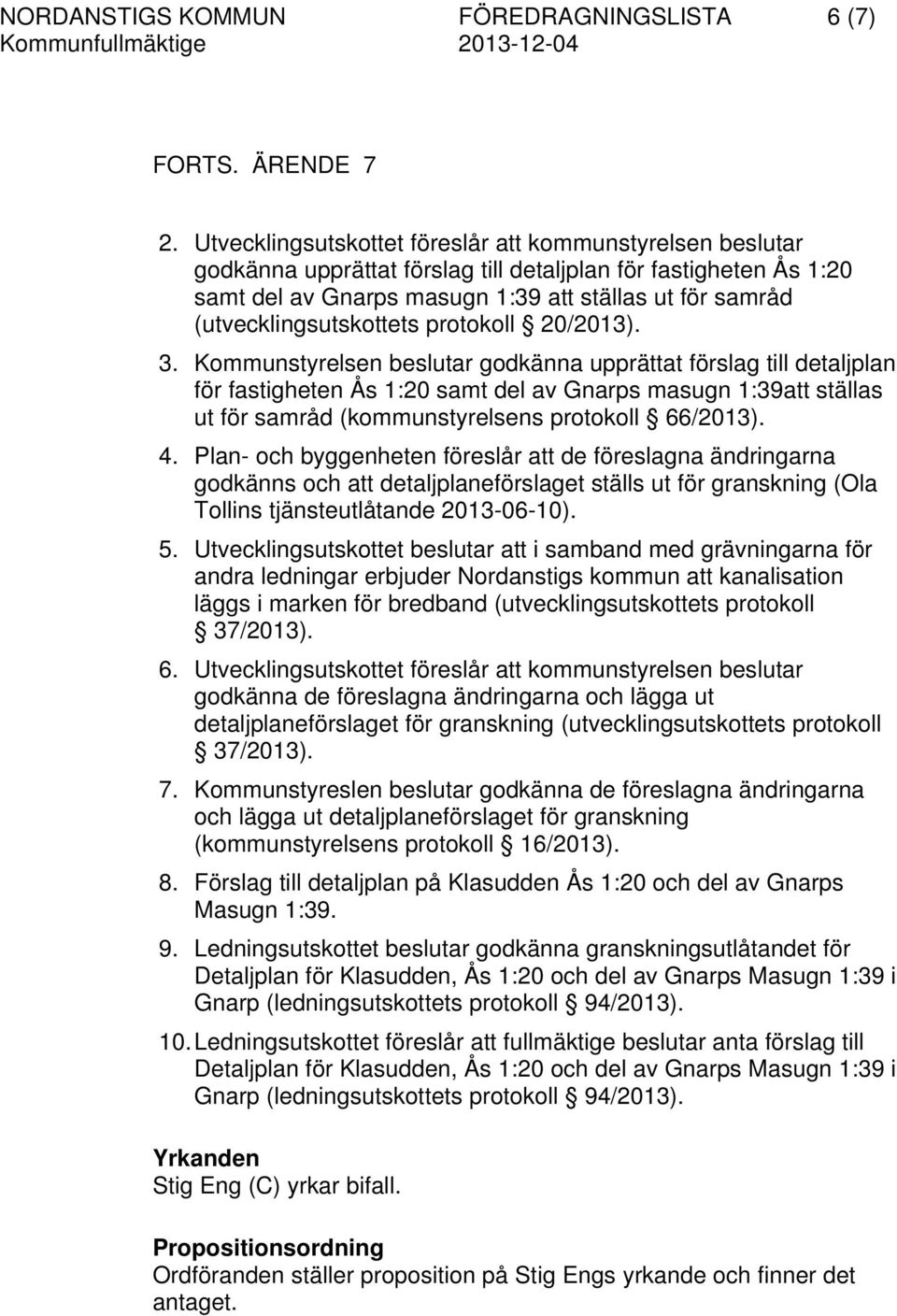 (utvecklingsutskottets protokoll 20/2013). 3.