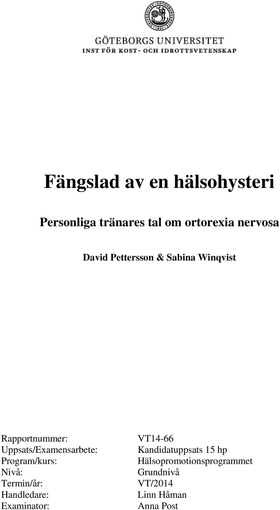 Program/kurs: Nivå: Termin/år: Handledare: Examinator: VT14-66
