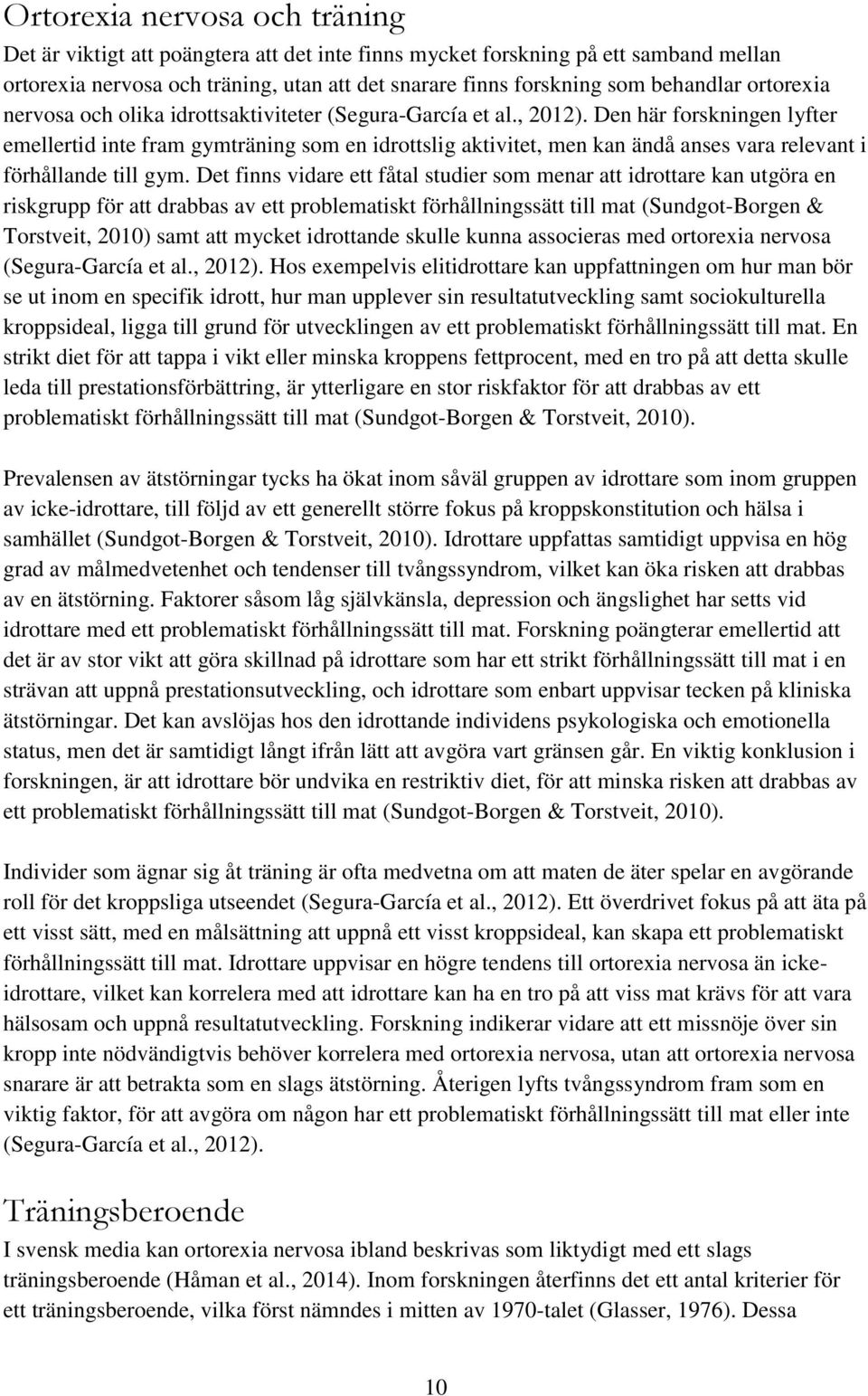 Den här forskningen lyfter emellertid inte fram gymträning som en idrottslig aktivitet, men kan ändå anses vara relevant i förhållande till gym.