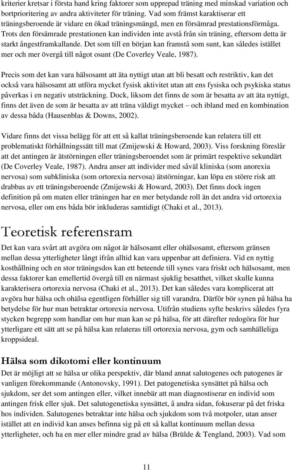 Trots den försämrade prestationen kan individen inte avstå från sin träning, eftersom detta är starkt ångestframkallande.
