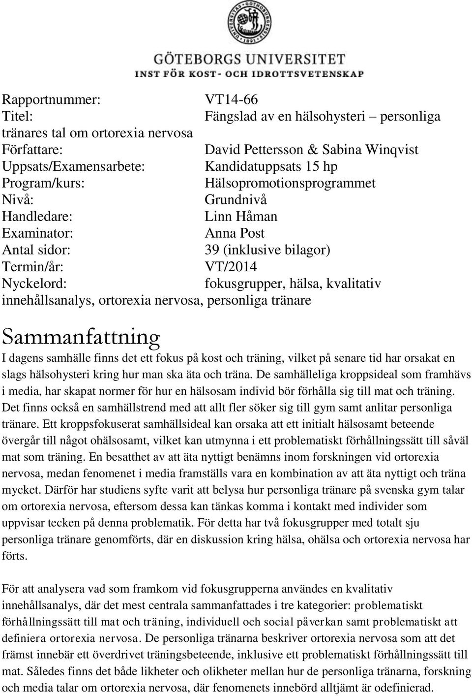 innehållsanalys, ortorexia nervosa, personliga tränare Sammanfattning I dagens samhälle finns det ett fokus på kost och träning, vilket på senare tid har orsakat en slags hälsohysteri kring hur man