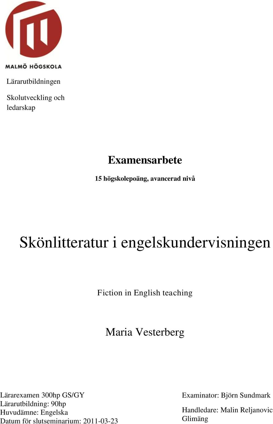 Lärarexamen 300hp GS/GY Lärarutbildning: 90hp Huvudämne: Engelska Datum för slutseminarium: