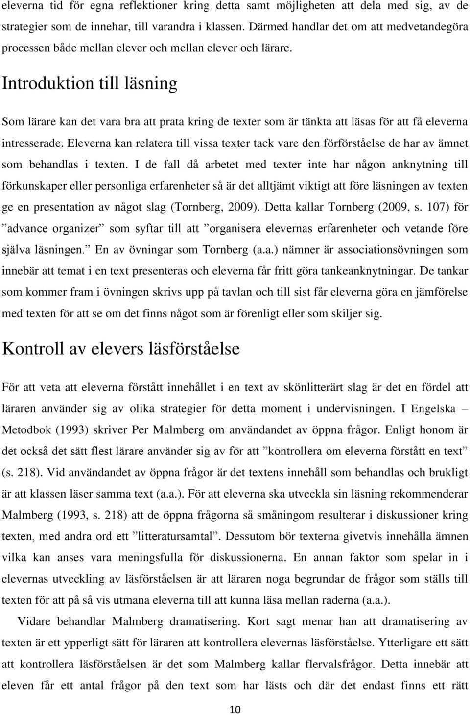 Introduktion till läsning Som lärare kan det vara bra att prata kring de texter som är tänkta att läsas för att få eleverna intresserade.