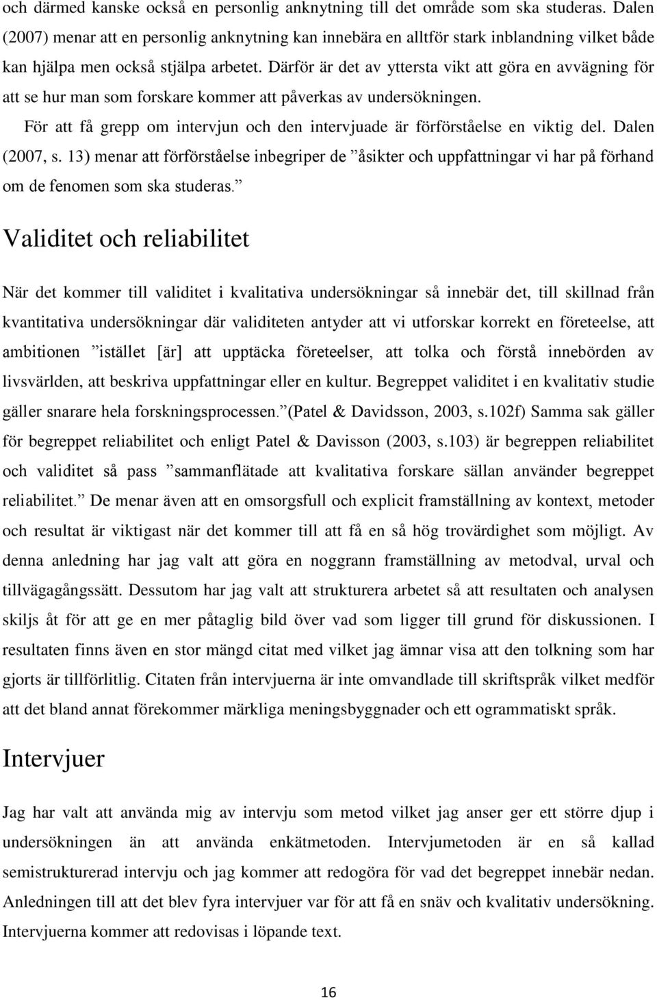 Därför är det av yttersta vikt att göra en avvägning för att se hur man som forskare kommer att påverkas av undersökningen.