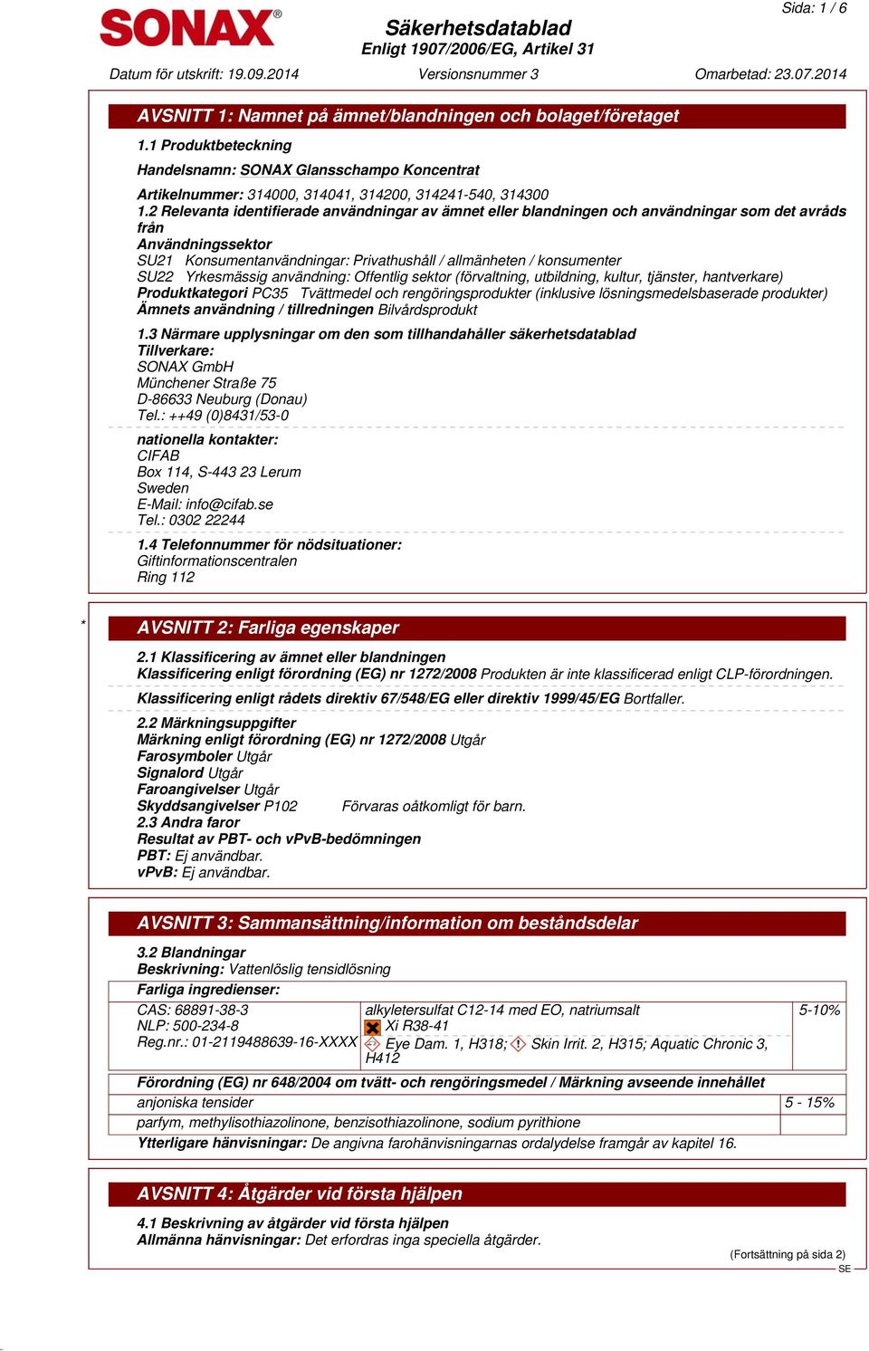 Yrkesmässig användning: Offentlig sektor (förvaltning, utbildning, kultur, tjänster, hantverkare) Produktkategori PC35 Tvättmedel och rengöringsprodukter (inklusive lösningsmedelsbaserade produkter)