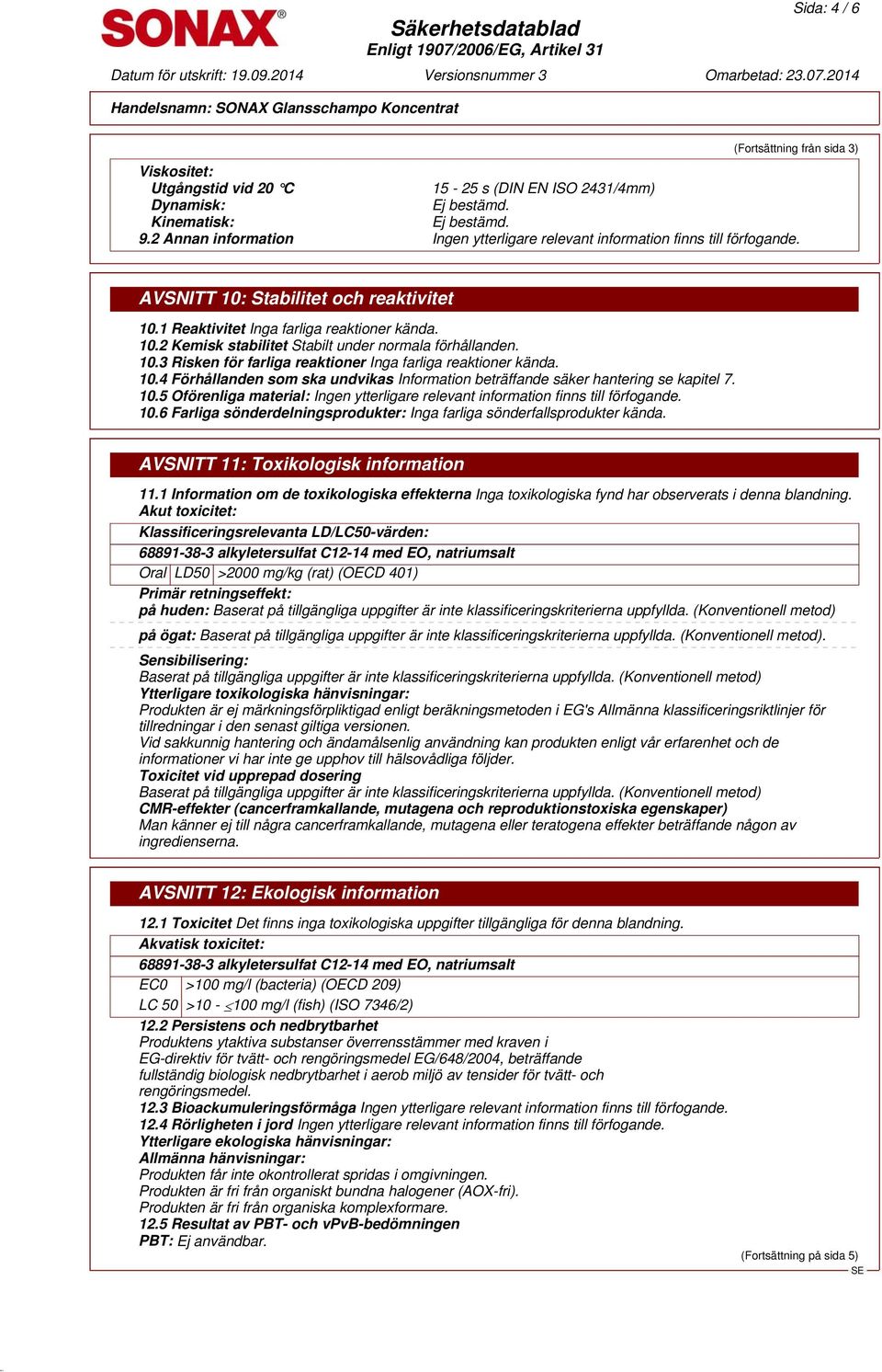 10.3 Risken för farliga reaktioner Inga farliga reaktioner kända. 10.4 Förhållanden som ska undvikas Information beträffande säker hantering se kapitel 7. 10.5 Oförenliga material: Ingen ytterligare relevant information finns till förfogande.